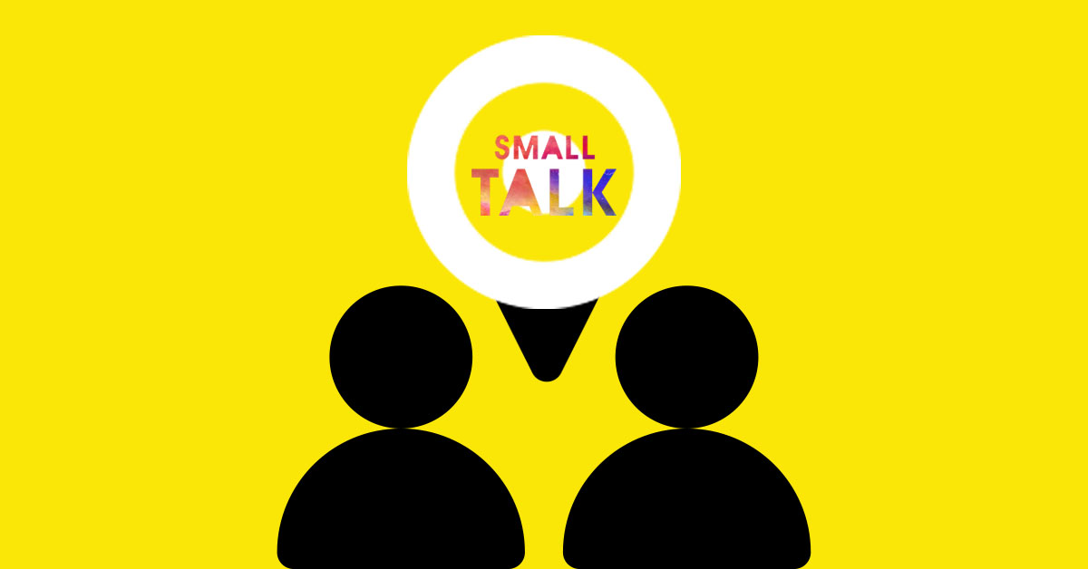 Small Talk or Chit Chat Why Do I Need it?
